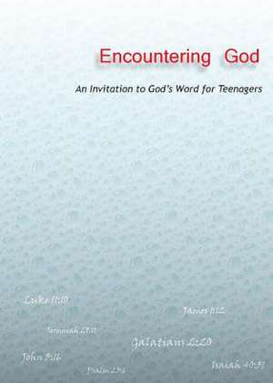 Encountering God: An Invitation to God's Word for Teenagers de Edward Robert Nasello