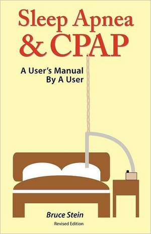 Sleep Apnea and Cpap - A User's Manual by a User de Bruce Stein