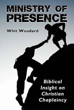 Ministry of Presence de Whit Woodard