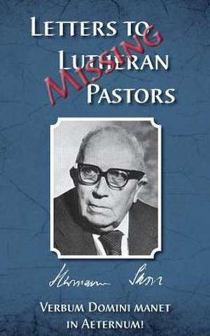 Missing Letters to Lutheran Pastors, Hermann Sasse de Herman J Otten