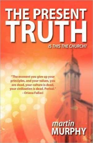 The Present Truth: Thoughts of a Musing Christian de Martin Murphy