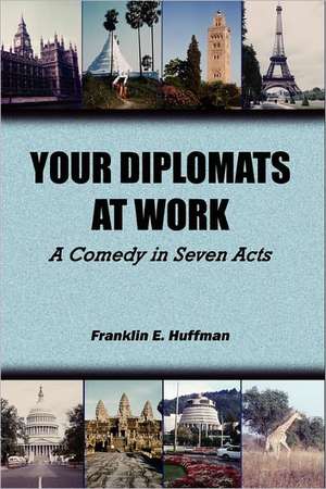 Your Diplomats at Work de Franklin E. Huffman