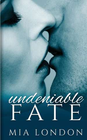 Undeniable Fate de Mia London