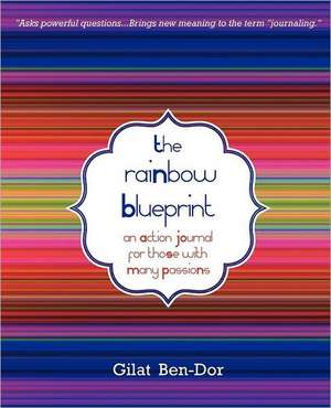 The Rainbow Blueprint: An Action Journal for Those with Many Passions de Gilat Ben-Dor