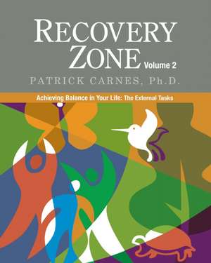 Recovery Zone Volume 2: Achieving Balance in Your Life - The External Tasks de Patrick J. Carnes