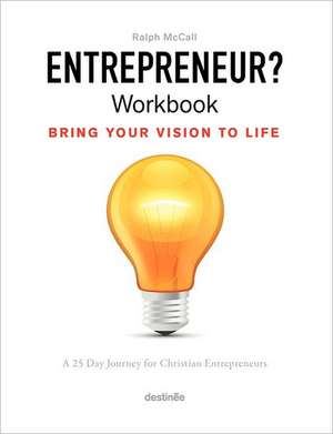 Entrepreneur? Workbook, Bring Your Vision to Life: A 25 Day Journey for Christian Entrepreneurs de McCall Ralph