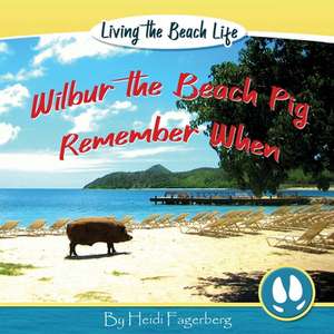 Remember When - Wilbur the Beach Pig de Heidi Fagerberg