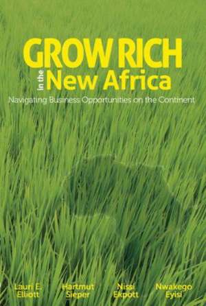 Grow Rich in the New Africa: Navigating Business Opportunities on the Continent de Lauri E. Elliott