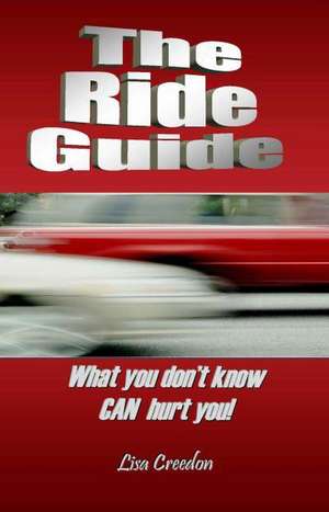 The Ride Guide: What You Don't Know Can Hurt You! de Lisa Creedon