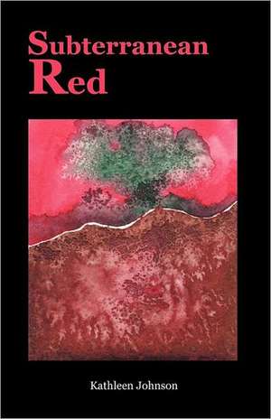 Subterranean Red de Kathleen Johnson