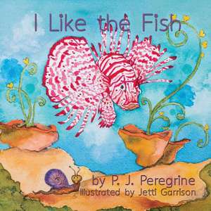 I Like the Fish de P. J. Peregrine