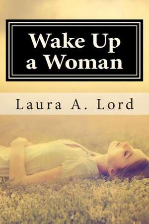 Wake Up a Woman: 2-Book Saga de Laura a. Lord