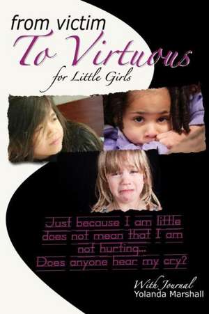 From Victim to Virtuous for Little Girls de Yolanda Yvette Marshall