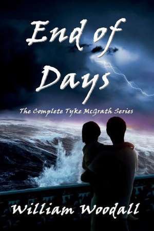 End of Days: The Complete Tyke McGrath Series de William Woodall