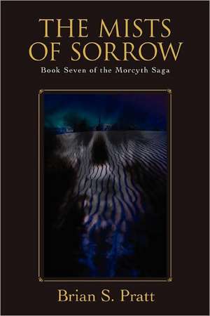 The Mists of Sorrow: Book Seven of The Morcyth Saga de Brian S. Pratt