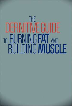 The Definitive Guide to Burning Fat and Building Muscle de Matt Furey