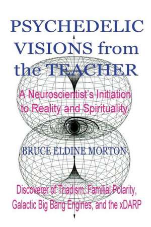 Psychedelic Visions from the Teacher de Bruce Eldine Morton