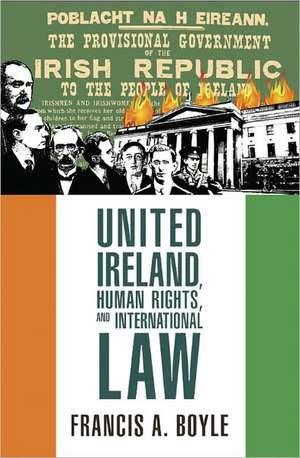 United Ireland, Human Rights and International Law de Francis A. Boyle