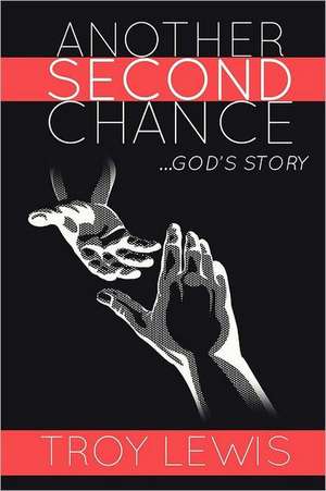 Another Second Chance: God's Story de Troy Lewis