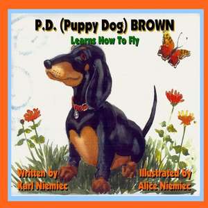 P.D. (Puppy Dog) Brown: Learns How to Fly de Karl J. Niemiec