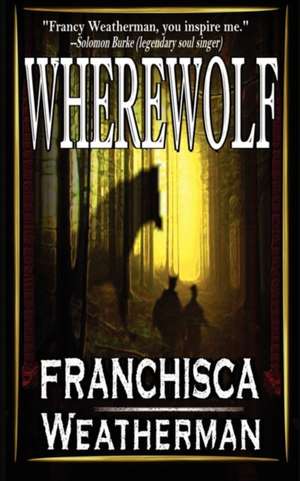 Wherewolf: A Journey Through Lyme Disease de Franchisca Weatherman