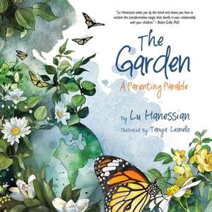 The Garden: A Parenting Parable de Lu Hanessian