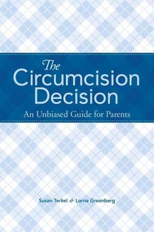 The Circumcision Decision: An Unbiased Guide for Parents de Susan Terkel