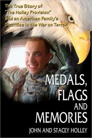 Medals, Flags and Memories: Recollections of Vietnam, Laos and Cambodia de John And Stacey Holley