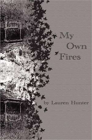 My Own Fires: Understanding the Mysteries of God de Lauren Hunter