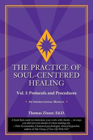 The Practice of Soul-Centered Healing - Vol. I de Thomas Zinser