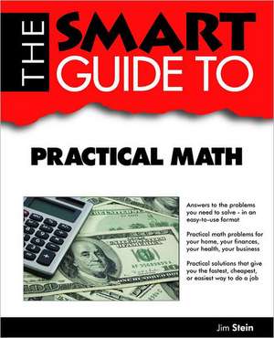 The Smart Guide to Practical Math de Jim Stein