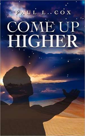 Come Up Higher de Paul L. Cox