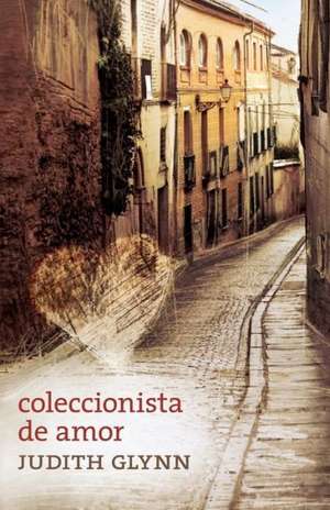 Coleccionista de Amor: Relatos Desde El Corazon de Una Mujer de Judith Glynn