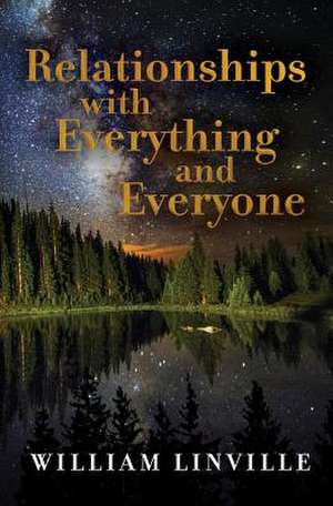 Relationships with Everything and Everyone de William Linville