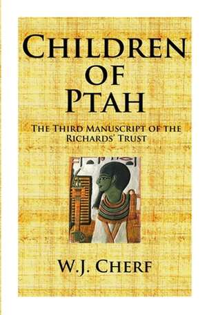 Children of Ptah.: Third Manuscript of the Richards' Trust de W. J. Cherf