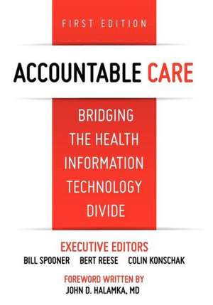 Accountable Care. Bridging the Health Information Technology Divide. 1st Edition: A Roadmap to Accountable Care de J. M. Bohn