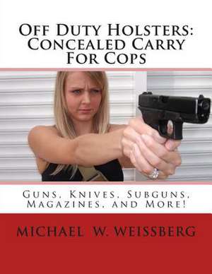 Off Duty Holsters de Michael W. Weissberg