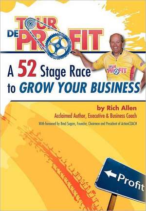 Tour de Profit: A 52 Stage Race to Grow Your Business de Rich Allen