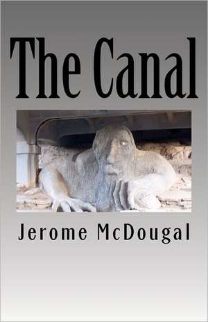 The Canal: How to Attain It, Keep It and Pass It Along de Jerome McDougal