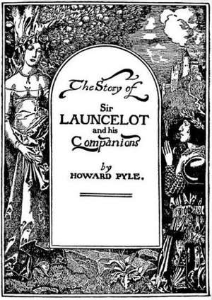 The Story of Sir Launcelot and His Companions de Howard Pyle