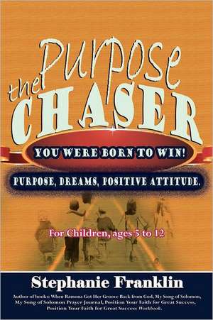 The Purpose Chaser: For Children, Ages 5 to 12 de Stephanie Franklin