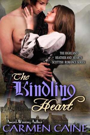 The Kindling Heart: The Highland Heather and Hearts Scottish Romance Series de Carmen Caine