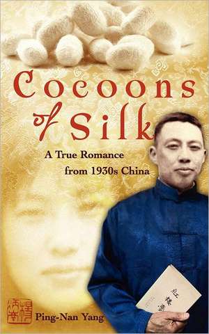 Cocoons of Silk: A True Romance from 1930s China de Ping-Nan Yang