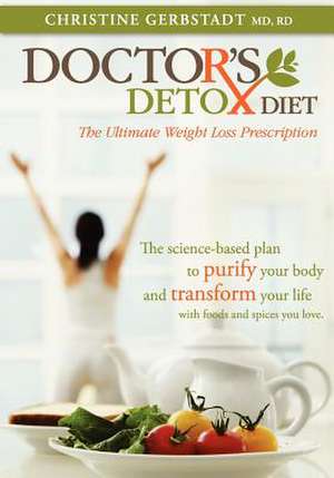 Doctor's Detox Diet the Ultimate Weight Loss Prescription de Christine Gerbstadt