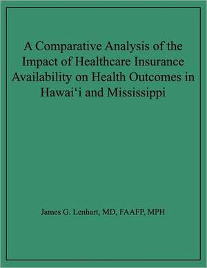 A Comparative Analysis of the Impact of Healthcare Insurance Availability on Health Outcomes in Hawai'i and Mississippi de James G. Lenhart