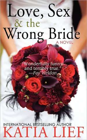 Love, Sex & the Wrong Bride de Katia Lief