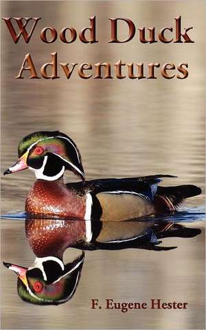 Wood Duck Adventures de F. Eugene Hester