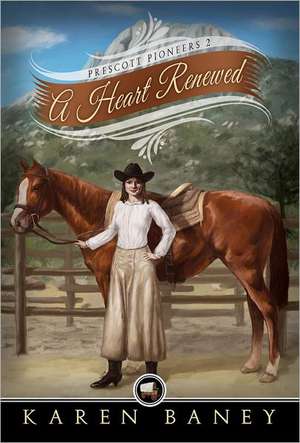 A Heart Renewed: Prescott Pioneers de Karen Baney