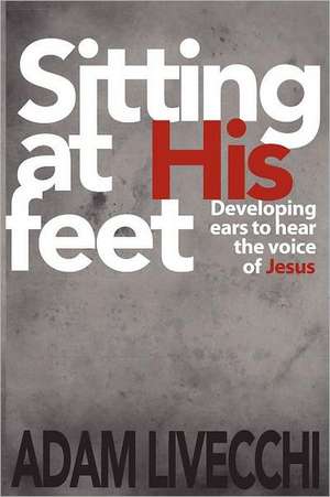 Sitting at His Feet de Adam J. Livecchi