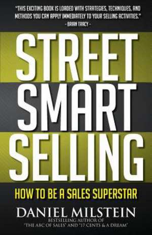 Street Smart Selling: How to Be a Sales Superstar de Daniel Milstein